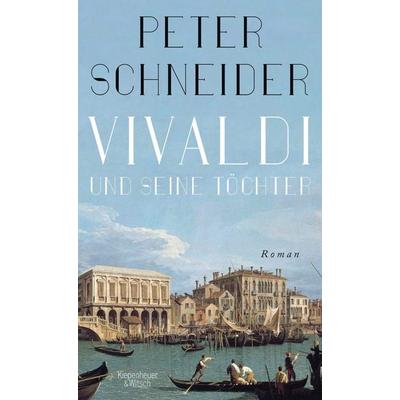 Vivaldi und seine Töchter, Gebundene Ausgabe von Peter Schneider, Kiepenheuer & Witsch, 978-3-462-05229-9