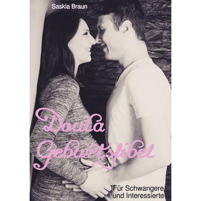 Doula Geburtsfibel, Taschenbuch von Saskia Braun, Epubli, 978-3-7584-7421-7