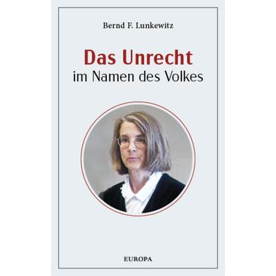Das Unrecht im Namen des Volkes, Taschenbuch von Bernd F. Lunkewitz, Europa Verlage, 978-3-95890-676-1