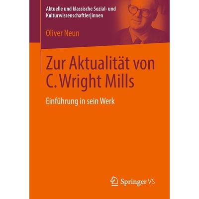 Zur Aktualität von C. Wright Mills, Taschenbuch von Oliver Neun, Springer Fachmedien Wiesbaden GmbH, 978-3-658-22375-5