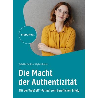 Die Macht der Authentizität, Taschenbuch von Rebekka Forster,Sibylle Klevenz, Haufe-Lexware, 978-3-648-17685-6