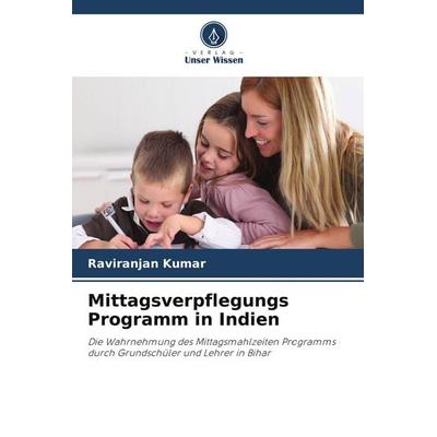 Mittagsverpflegungs Programm in Indien, Taschenbuch von Raviranjan Kumar, Verlag Unser Wissen