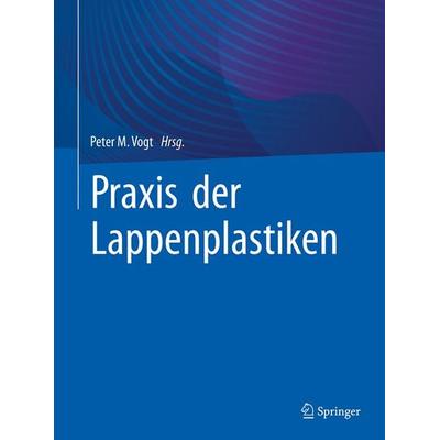 Praxis der Lappenplastiken, Gebundene Ausgabe von , Springer Berlin, 978-3-662-62769-3