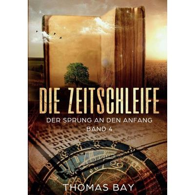 Die Zeitschleife, Taschenbuch von Thomas Bay, Tredition, 978-3-7469-9039-2