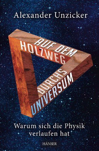 Alexander Unzicker - Auf dem Holzweg durchs Universum: Warum sich die Physik verlaufen hat - Preis vom 09.10.2026 07:28:09 h