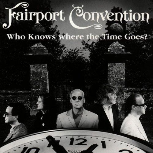 Fairport Convention - Who Knows Where the Time Goes - Preis vom 09.10.2026 07:28:09 h