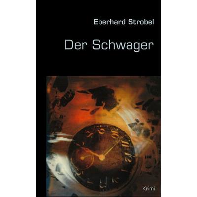 Der Schwager, Taschenbuch von Eberhard Strobel, BoD – Books on Demand, 978-3-8482-5671-6