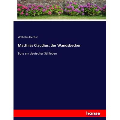 Matthias Claudius, der Wandsbecker, Taschenbuch von Wilhelm Herbst, Hansebooks, 978-3-7436-1708-7
