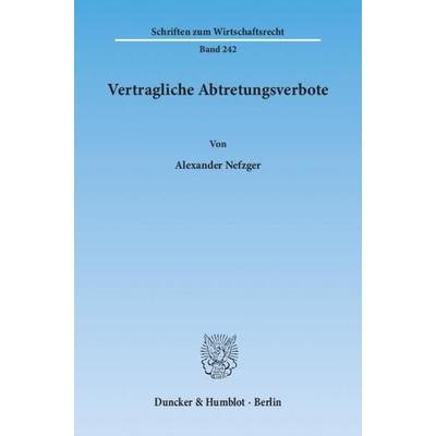 Vertragliche Abtretungsverbote., Taschenbuch von Alexander Nefzger, Duncker & Humblot, 978-3-428-13969-9