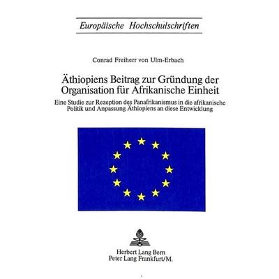 Äthiopiens Beitrag zur Gründung der Organisation für afrikanische Einheit, Taschenbuch von Freiherr Conrad Ulm-Erbach, Peter Lang AG, Internationaler