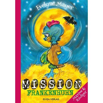 Mission Frankenhuhn, Taschenbuch von Evelyne Mayer, Elvea Verlag, 978-3-945600-68-9