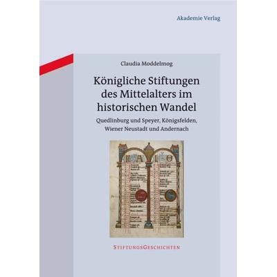 Königliche Stiftungen des Mittelalters im historischen Wandel, Gebundene Ausgabe von Claudia Moddelmog, De Gruyter, 978-3-05-005782-8