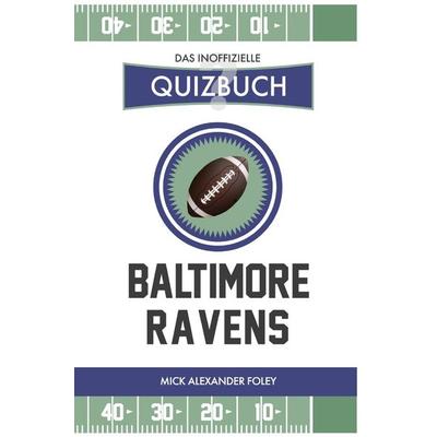 Baltimore Ravens - Das (inoffizielle) Quizbuch, Taschenbuch von Mick Alexander Foley, Epubli, 978-3-7502-7174-6