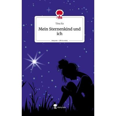 Mein Sternenkind und ich. Life is a Story - story.one, Gebundene Ausgabe von Tina Xa, Storylution, 978-3-7115-7907-2