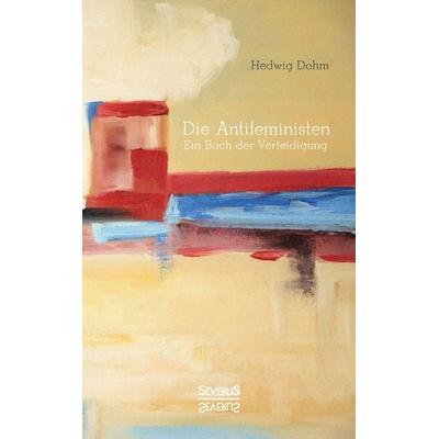 Die Antifeministen Anfang des 20. Jahrhunderts, Taschenbuch von Hedwig Dohm, Severus Verlag, 978-3-95801-789-4