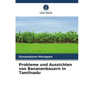 Probleme und Aussichten von Bananenbauern in Tamilnadu, Taschenbuch von Gunasekaran Marappan, Verlag Unser Wissen, 978-620-5-10276-3