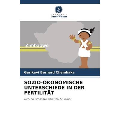 SOZIO-ÖKONOMISCHE UNTERSCHIEDE IN DER FERTILITÄT, Taschenbuch von Garikayi Bernard Chemhaka, Verlag Unser Wissen, 978-620-3-07032-3