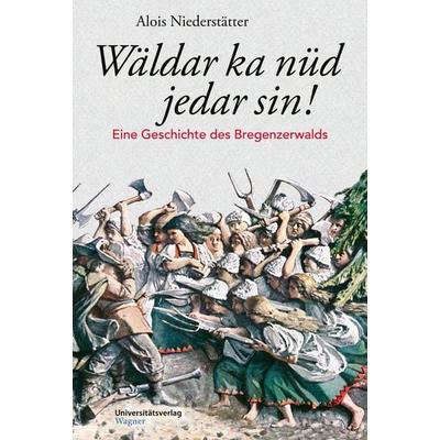 Wäldar ka nüd jedar sin!, Gebundene Ausgabe von Alois Niederstätter, Universitätsverlag Wagner, 978-3-7030-6523-1