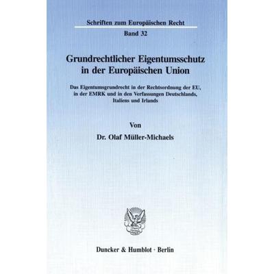 Grundrechtlicher Eigentumsschutz in der Europäischen Union., Taschenbuch von Olaf Müller-Michaels, Duncker & Humblot, 978-3-428-08911-6