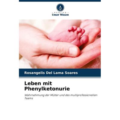 Leben mit Phenylketonurie, Taschenbuch von Rosangelis Del Lama Soares, Verlag Unser Wissen, 978-620-8-05261-4
