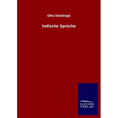 Indische Sprüche, Gebundene Ausgabe von Otto Hohtlingk, Salzwasser, 978-3-8460-4909-9