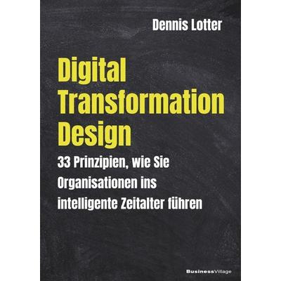 Digital Transformation Design, Taschenbuch von Lotter Dennis, Businessvillage, 978-3-86980-458-3