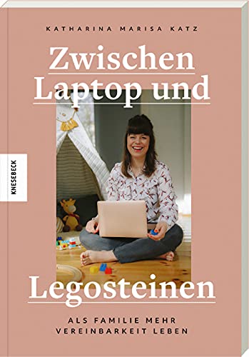 Katz, Katharina Marisa - Zwischen Laptop und Legosteinen: Als Familie mehr Vereinbarkeit leben - Preis vom 11.10.2026 03:10:56 h