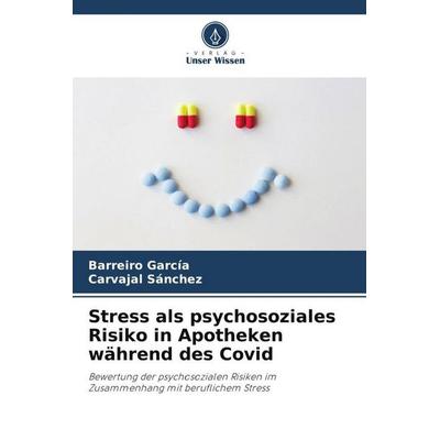 Stress als psychosoziales Risiko in Apotheken während des Covid, Taschenbuch von Barreiro García,Carvajal Sánchez, Verlag Unser Wissen,