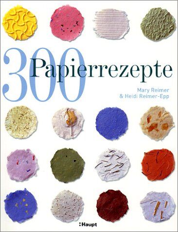 Mary Reimer - 300 Papierrezepte: Kreative Ideen zum Papierschöpfen - Preis vom 16.10.2026 11:41:07 h