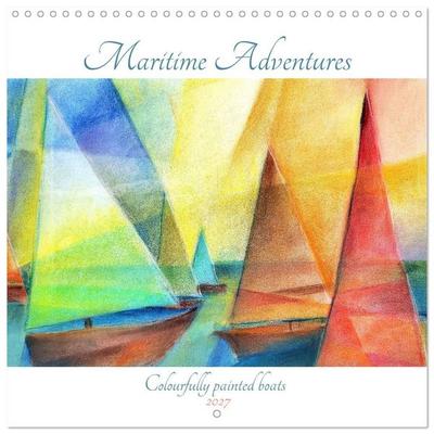 Maritime Adventures - Colourfully painted boats (Wall Calendar 2027 12 × 12 Inch) CALVENDO 12 Month Wall Calendar