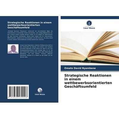 Strategische Reaktionen in einem wettbewerbsorientierten Geschäftsumfeld, Taschenbuch von Omato David Nyambane, Verlag Unser Wissen, 978-3-8381-3909-8