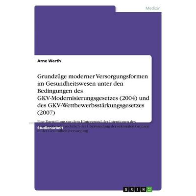Grundzüge moderner Versorgungsformen im Gesundheitswesen unter den Bedingungen des GKV-Modernisierungsgesetzes (2004) und des