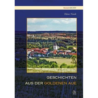 Geschichten aus der Goldenen Aue, Taschenbuch von Heinz Noack, Sutton, 978-3-86680-428-9