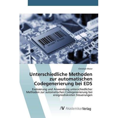 Unterschiedliche Methoden zur automatischen Codegenerierung bei EDS, Taschenbuch von Christian Meier, AV Akademikerverlag, 978-3-639-84044-5