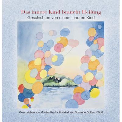 Das innere Kind braucht Heilung, Gebundene Ausgabe von Monika Kraft, Verlagshaus Schlosser, 978-3-7581-0263-9