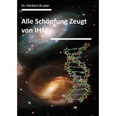 Alle Schöpfung Zeugt von IHM, Gebundene Ausgabe von Herbert Bruder, BoD – Books on Demand, 978-3-695-10253-2