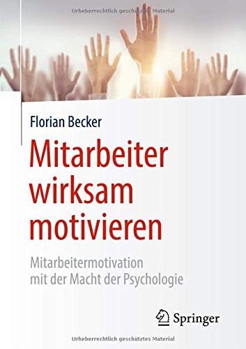 Florian Becker - Mitarbeiter wirksam motivieren: Mitarbeitermotivation mit der Macht der Psychologie - Preis vom 09.10.2026 07:28:09 h