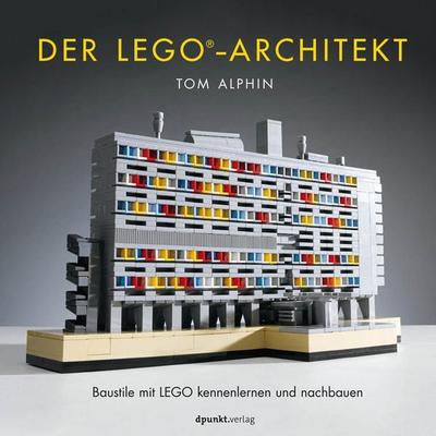 Der LEGO®-Architekt, Gebundene Ausgabe von Tom Alphin, Dpunkt.verlag, 978-3-86490-501-8