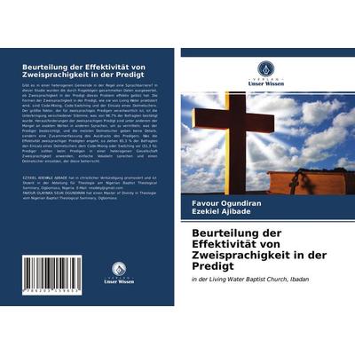 Beurteilung der Effektivität von Zweisprachigkeit in der Predigt, Taschenbuch von Favour Ogundiran,Ezekiel Ajibade, Verlag Unser Wissen,