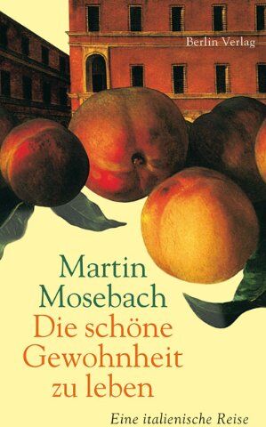 Martin Mosebach - Die schöne Gewohnheit zu leben: Eine italienische Reise - Preis vom 30.09.2026 09:01:18 h