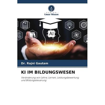 KI IM BILDUNGSWESEN, Taschenbuch von Rajni Gautam, Verlag Unser Wissen