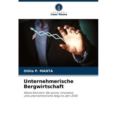 Unternehmerische Bergwirtschaft, Taschenbuch von Otilia P. MANTA, Verlag Unser Wissen, 978-620-7-96892-3