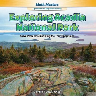 Exploring Acadia National Park, Taschenbuch von Jonathan Juszkiewicz, Rosen Publishing Group, Inc, 978-1-4777-4944-9