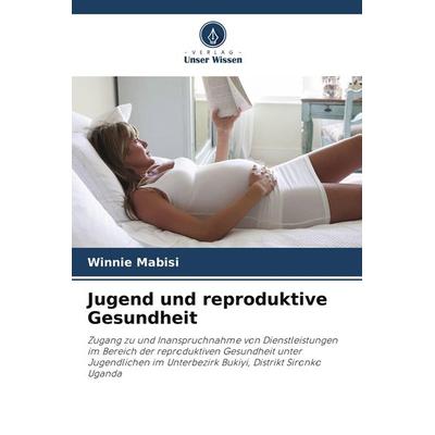 Jugend und reproduktive Gesundheit, Taschenbuch von Winnie Mabisi, Verlag Unser Wissen