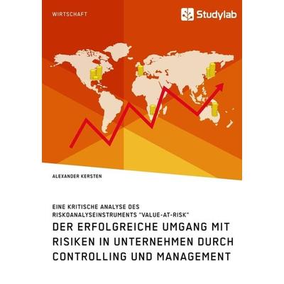 Der erfolgreiche Umgang mit Risiken in Unternehmen durch Controlling und Management, Taschenbuch von Alexander Kersten, Studylab, 978-3-96095-196-4
