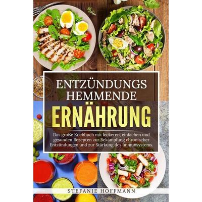 Entzündungshemmende Ernährung, Gebundene Ausgabe von Stefanie Hoffmann, Tolino media, 978-3-7592-6322-3
