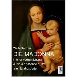 Rothes:Die Madonna in ihrer Verherrlich, Sachbücher von Walter Rothes