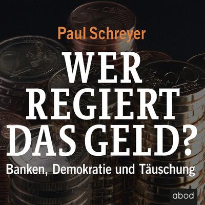 Wer regiert das Geld? - Paul Schreyer, Audio, 4066004652818