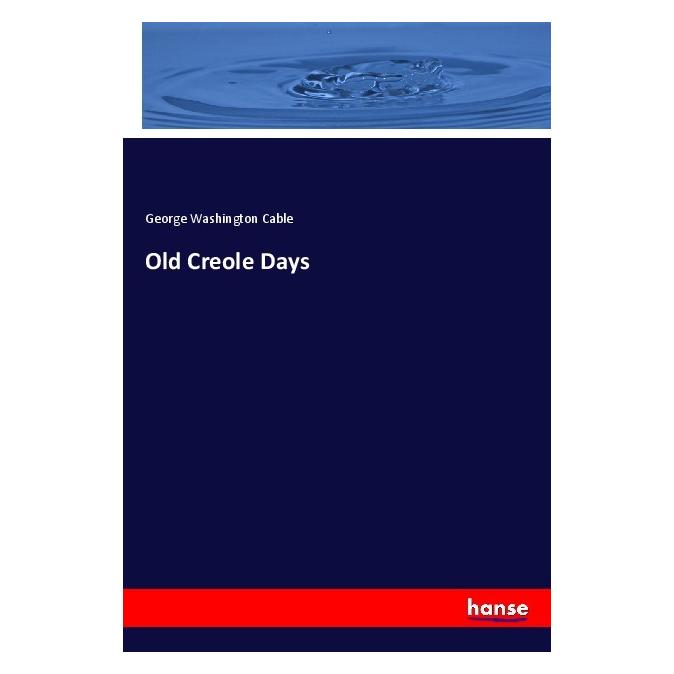 Hansebooks Old Creole Days (Englisch, Softcover, George Washington Cable) (56077574)