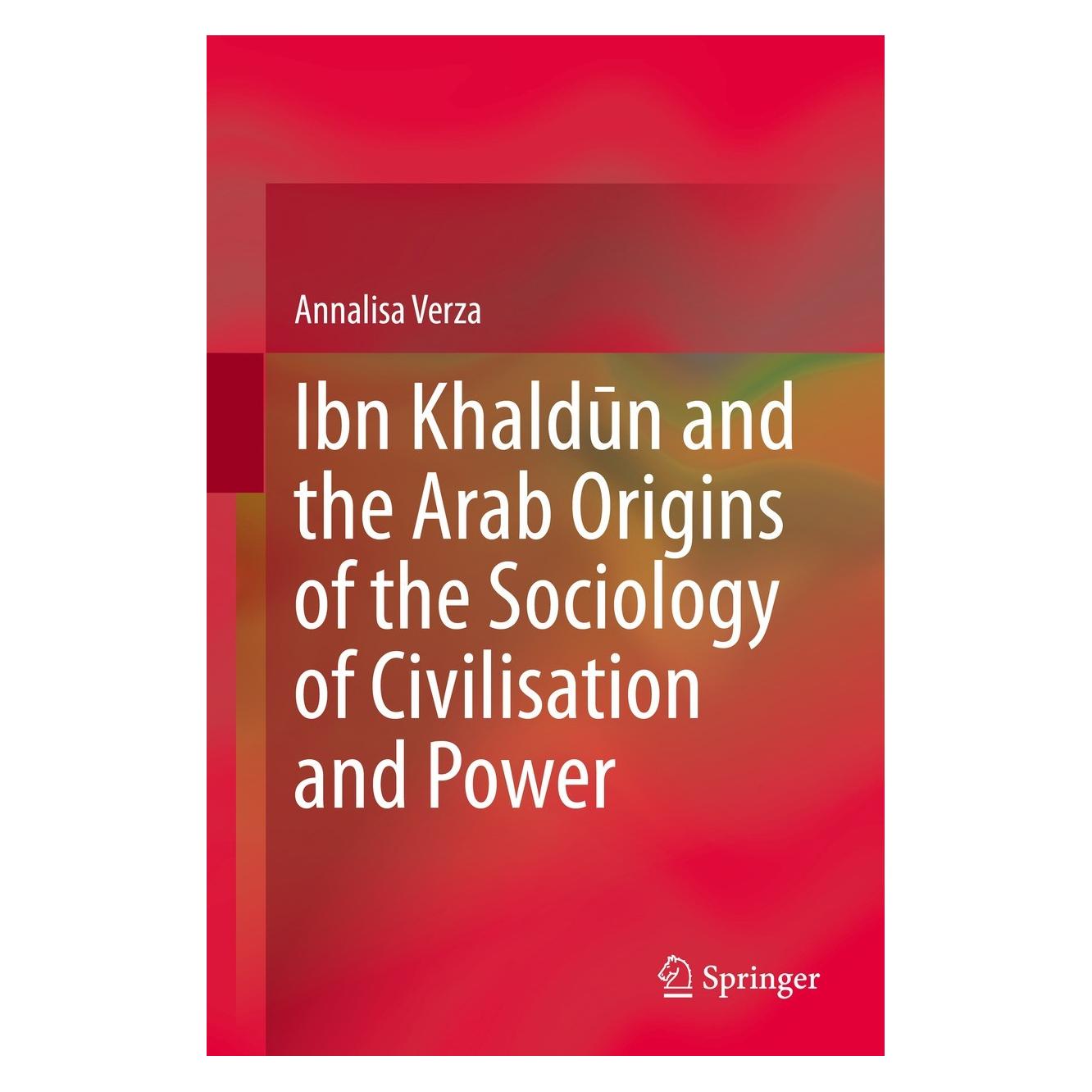 Springer Ibn Khaldūn and the Arab Origins of the Sociology of Civilisation and Power (Englisch, Hardcover, Annalisa Verza) (9783030703387)